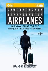 How to Avoid Strangers on Airplanes: Survival Guide for the Frequent Business Traveler