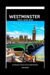 WESTMINSTER TRAVEL GUIDE: 10 Fabulous Things to Do in Westminster