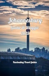 Johannesburg Guida Di Viaggio 2025: Esplorando il cuore pulsante del Sudafrica: una guida alla cultura, alla storia e all'innovazione di Johannesburg