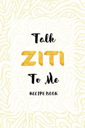 Talk Ziti To Me: Recipe Book (Buona Pasta)