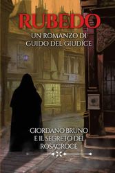 RUBEDO: Giordano Bruno e il segreto dei Rosacroce