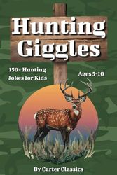 Hunting Giggles: 150+ Laugh-Out-Loud Jokes About Hunting, Camping & Wildlife for Kids Ages 5–10 | Perfect for On The Go or Bedtime Fun