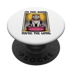 Funny Cat Litter Box I'm The Royal You're The Loyal Cat PopSockets Adhesive PopGrip