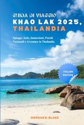 GUIDA DI VIAGGIO KHAO LAK 2025, THAILANDIA: Spiagge, Isole, Immersioni, Parchi Nazionali e Avventure in Thailandia