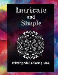 Relaxing Adult Coloring Book, 50 Amazing Patterns, Simple and Intricate Patterns, Stress Free Coloring for Adults: Relaxing Adult Coloring Book, 50 ... Patterns, Stress Free Coloring for Adults