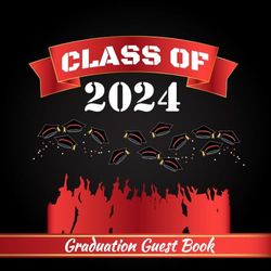 Class Of 2024 Graduation Guest Book: Black and Red Memory Keepsake For Friends, Family or Classmate To Write Messages and Well Wishes, with Gift Tracker