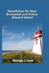 Reiseführer New Brunswick & Prince Edward Island 2025: Küstenwunder, maritimer Charme und Anne's Land-Abenteuer