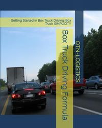 Box Truck Driving Formula: Getting Started in Box Truck Driving: Box Truck SIMPLICITY