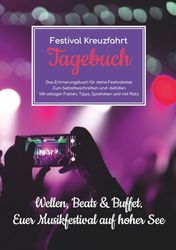 Festival Kreuzfahrt Tagebuch – Das Erinnerungsbuch für deine Festivalreise – Zum Selbstbeschreiben und -befüllen – Mit witzigen Fakten, Tipps, Spielideen und viel Platz