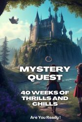 Mystery Quest: 40 Weeks of Thrills and Chills: Enigmatic mystery writing prompts/ creative writing prompts for middle schoolers/ Suspenseful story ... Writing prompts for suspense stories/