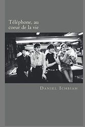 Telephone, au coeur de la vie: Biographie du groupe Telephone