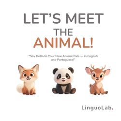 LET’S MEET THE ANIMAL!: “Say Hello to Your New Animal Pals — in English and Portuguese!”