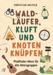 Waldläufer, Kluft und Knoten knüpfen: Pfadfinder-Ideen für alle Altersgruppen