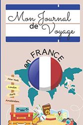 Mon Journal de Voyage en France: Carnet de bord pour noter toutes les informations nécessaires à votre voyage│ livre à compléter │Cadeau idéal pour ... voyage │15 x 23cm, 6 x 9 pouces, 103 pages.