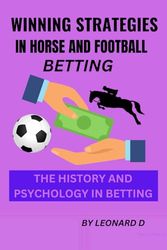 WINNING STRATEGIES IN HORSE AND FOOTBALL BETTING: THE HISTORY AND PSYCHOLOGY IN BETTING