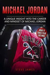 Michael Jordan: A Unique Insight into the Career and Mindset of Michael Jordan: 1