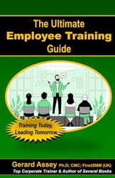 The Ultimate Employee Training Guide- Training Today, Leading Tomorrow: Employee Training Training and Development Training Best Practices Training Strategies Professional Development