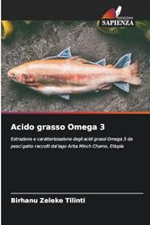Acido grasso Omega 3: Estrazione e caratterizzazione degli acidi grassi Omega 3 da pesci gatto raccolti dal lago Arba Minch Chamo, Etiopia