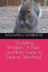 "Sculpting Whiskers: A Nuts-and-Bolts Guide to Squirrel Sketching"