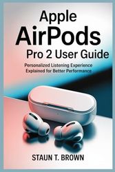 APPLE AIRPODS PRO 2 USER GUIDE: Personalized Listening Experience Explained for Better Performance