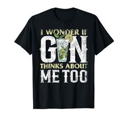 Me Pregunto Si Gin También Piensa En Mí Gins Beba Ginebra Camiseta