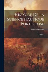 Histoire De La Science Nautique Portugaise: Études 1