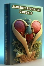 Alimenti ricchi di omega 6: Esplora gli alimenti ricchi di omega 6 - comprendi gli acidi grassi essenziali per una salute ottimale!