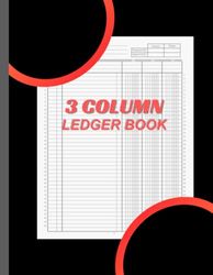 3 Column Ledger Book: Account Record Book and Ledger, 110 pages of 8.5x 11"