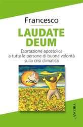 Laudate Deum. Esortazione apostolica a tutte le persone di buona volontà sulla crisi climatica (Documenti ecclesiali)