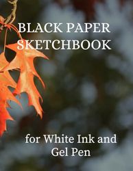Black Paper Sketchbook for White Ink and Gel Pen: Black Drawing Paper for Gel Pens, Metallics, Pastel, White ink | Black Page Sketchbook for drawing and doodling 8,5x11: 120 Black Pages: