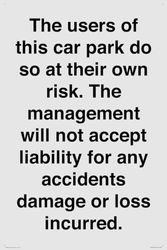 The users of this car park do so at their own risk. the management will not accept liability for ...