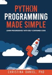 Python Programming Made Simple: Learn Progressively with Self-Contained Code