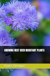 GROWING BEST DEER RESISTANT PLANTS