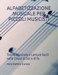 ALFABETIZZAZIONE MUSICALE PER PICCOLI MUSICISTI: Teoria Musicale e Letture facili nelle chiavi di Sol e di fa