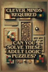 Clever Minds Required: Can You Solve These Adult Logic Puzzles?