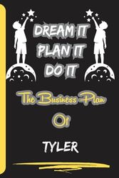 Dream It, Plan It, Do It. The Business Plan Of Tyler: Personalized Name Journal for Tyler Notebook