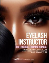 Eyelash Extension Professional Instructor's Training Manual: Lash educator Academy, lash tutor training, lash class guide