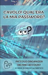 Cavolo! Qual'era la mia password?: Piccolo organizer dei miei account - con schede in ordine alfabetico