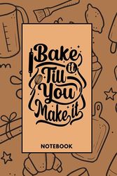 Bake It Till You Make It Notebook