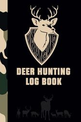 Deer Hunting Log Book: A Hunter's Journal to Keep Track of Hunt Details