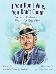 If You Don't Vote, You Don't Count: Vernon Dahmer's Fight for Equality: Vernon Dahmer's Fight for Equality -Teacher Edition