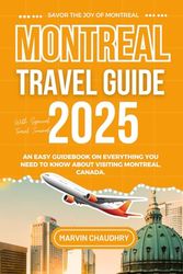 MONTREAL TRAVEL GUIDE 2025: An Easy Guidebook on Everything You Need To Know About Visiting Montreal, Canada
