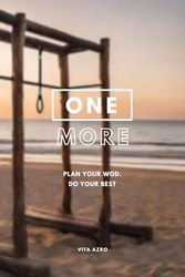 ONE MORE.: Plan your WOD. Do your best.