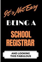 It's Not Easy Being a School Registrar and Looking this Fabulous: A Cute Lined Journal & Notebook Gift for Writing - Cool Birthday Present