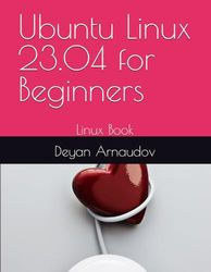 Ubuntu Linux 23.04 for Beginners: Linux Book