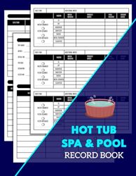 Hot Tub Spa & Pool Record Book: A Notebook To Track Water Chemistry, Maintenance, Hot Tub Spa Usage, Spa Supplies and Checklist | 100 Pages