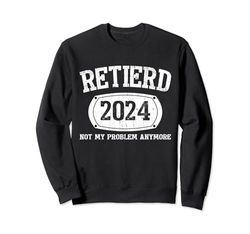 Retired 2024 Is Not My Problem Retirement For Men Women Sudadera