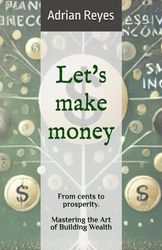 Let's make money: From cents to prosperity