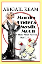 Murder Under A Mystic Moon: A 1930s Mona Moon Historical Cozy Mystery Book 14