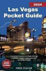 Las Vegas 2024 Pocket Travel Guide: Uncover the Enchantment and Magic of Sin City Packed with Eyewitness Insights and Insider Tips! (Budget-Friendly)